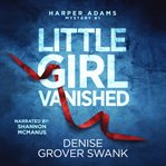 Little Girl Vanished : Harper Adams Mystery cover image