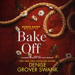 Bake Off : Maddie Baker Mysteries cover image