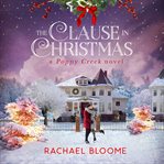 The Clause in Christmas : A Poppy Creek Novel. Poppy Creek cover image