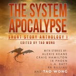 The System Apocalypse Short Story Anthology 1 : A Litrpg Post-apocalyptic Fantasy and Science Fiction Anthology cover image