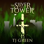 The Silver Tower : Arthurian Fantasy cover image