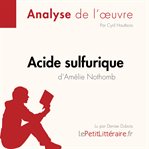 Acide sulfurique d'Amélie Nothomb (Analyse de l'oeuvre) : Analyse complète et résumé détaillé de l'oeuvre. Fiche de lecture cover image