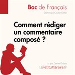 Comment rédiger un commentaire composé? (Bac de français) : Méthodologie lycée - Réussir le bac de français. Réussir le bac de français cover image