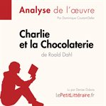 Charlie et la Chocolaterie de Roald Dahl (Analyse de l'oeuvre) : Analyse complète et résumé détaillé de l'oeuvre. Fiche de lecture cover image