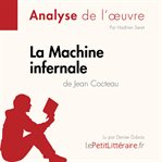 La Machine infernale de Jean Cocteau (Analyse de l'oeuvre) : Analyse complète et résumé détaillé de l'oeuvre. Fiche de lecture cover image