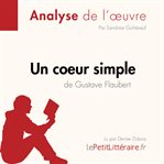 Un cœur simple de Gustave Flaubert (Analyse de l'oeuvre) : Analyse complète et résumé détaillé de l'oeuvre. Fiche de lecture cover image