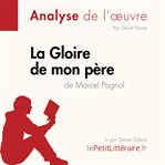 La Gloire de mon père de Marcel Pagnol (Analyse de l'oeuvre) : Analyse complète et résumé détaillé de l'oeuvre. Fiche de lecture cover image