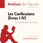 Les Confessions (livres I : IV) de Jean. Jacques Rousseau (Fiche de lecture). Analyse complète et résumé détaillé de l'oeuvre cover image