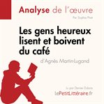 Les gens heureux lisent et boivent du café d'Agnès Martin : Lugand (Fiche de lecture). Analyse complète et résumé détaillé de l'oeuvre. Fiche de lecture cover image