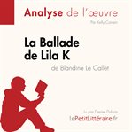 La Ballade de Lila K de Blandine Le Callet (Analyse de l'oeuvre) : Analyse complète et résumé détaillé de l'oeuvre. Fiche de lecture cover image