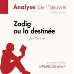 Zadig ou la Destinée de Voltaire (Analyse de l'oeuvre) : Analyse complète et résumé détaillé de l'oeuvre. Fiche de lecture cover image