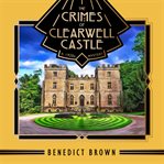 The Crimes of Clearwell Castle : A 1920s Mystery cover image