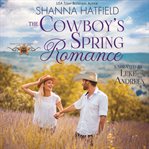 The Cowboy's Spring Romance : A Sweet Small-town Romance cover image