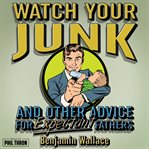 Watch Your Junk & Other Advice for Expectant Fathers cover image