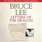 Bruce Lee Letters of the Dragon : The Original 1958-1973 Correspondence cover image