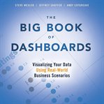 The Big Book of Dashboards : Visualizing Your Data Using Real-world Business Scenarios cover image
