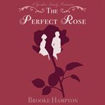 The Perfect Rose : A Clean Regency Romance cover image