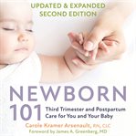 Newborn 101 : Third Trimester and Postpartum Care for You and Your Baby―Secrets From Expert Baby Nurses cover image