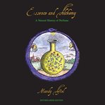Essence and Alchemy : A Natural History of Perfume cover image