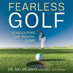 Fearless Golf : Conquering the Mental Game cover image