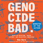 Genocide Bad : Notes on Palestine, Jewish History, and Collective Liberation cover image
