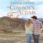 The Cowboy's Autumn Fall : A Sweet Small-town Romance cover image