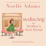 Seducing Her Brother's Best Friend cover image