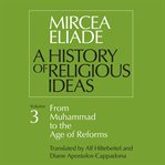 A History of Religious Ideas, Volume 3 : From Muhammad To The Age Of Reforms cover image
