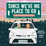 Since We've No Place to Go : A Very Merry Romantic Comedy cover image