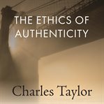 The Ethics of Authenticity : The Malaise Of Modernity cover image