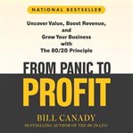 From Panic to Profit : Uncover Value, Boost Revenue, And Grow Your Business With The 80/20 Principle cover image