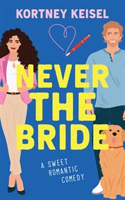 Never the Bride : A Sweet Romantic Comedy cover image