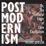 Postmodernism, or, the Cultural Logic of Late Capitalism cover image
