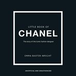 The Little Book of Chanel : The Story of the Iconic Fashion Designer cover image
