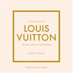 Little Book of Louis Vuitton : The Story of the Iconic Fashion House cover image