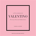 Little Book of Valentino : The Story of the Iconic Fashion House cover image