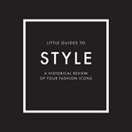 Little Guides to Style : The Story of Four Iconic Fashion Houses cover image