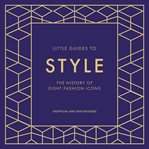 Little Guides to Style Collection : The History of Eight Fashion Icons cover image