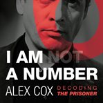 I Am (Not) a Number : Decoding The Prisoner cover image