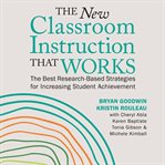 The New Classroom Instruction That Works : The Best Research-Based Strategies for Increasing Student Achievement cover image
