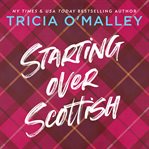 Starting Over Scottish : A Grumpy Sunshine Holiday Romance cover image
