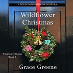 Wildflower Christmas : Wildflower House cover image