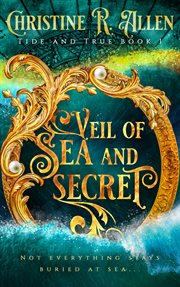 Veil of sea and secret : Tide And True cover image