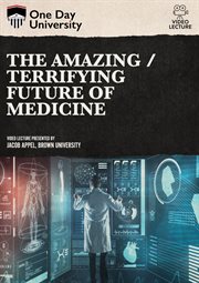 The amazing/terrifying future of medicine