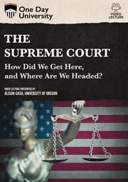 The supreme court : how did we get here, and where are we headed? cover image