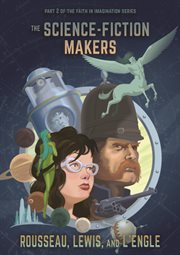 The science fiction makers : Victor Rousseau, C.S. Lewis and Madeline L'Engle cover image