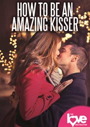 How to Be An Amazing Kisser