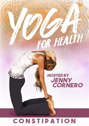 Yoga for health with jenny cornero: constipation cover image