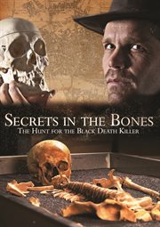 Secrets in the bones: the hunt for the black death killer : The Hunt for the Black Death Killer cover image