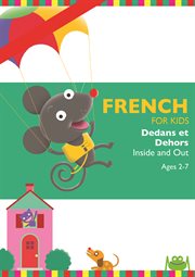 French for Kids: Dedans Et Dehors (Inside and Out)